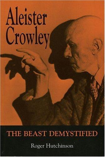 Aleister Crowley: The Beast Demystified 