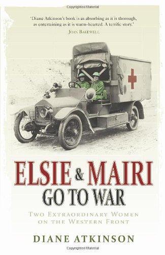 Elsie and Mairi Go to War: Two Extraordinary Women on the Western Front 