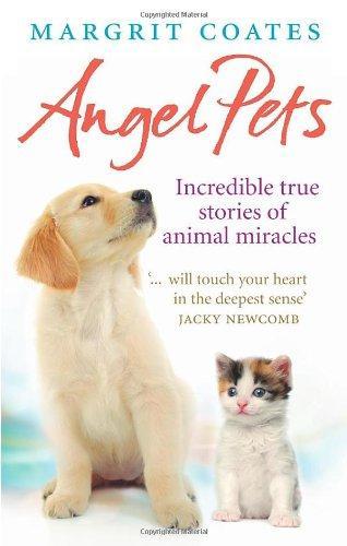 Angel Pets: Incredible True Stories of Animal Miracles