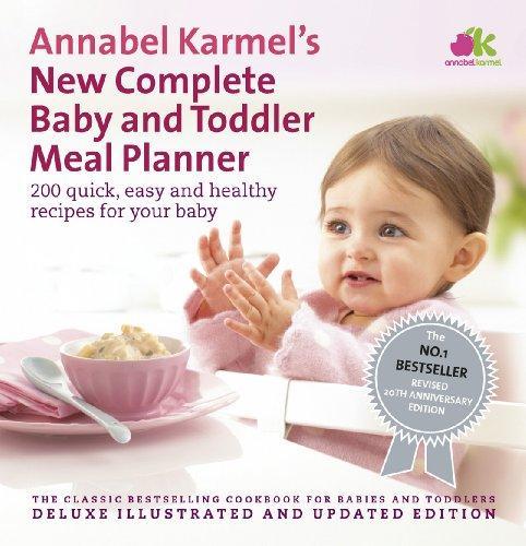 Annabel Karmel's New Complete Baby and Toddler Meal Planner: 200 Quick, Easy and Healthy Recipes for Your Baby. 