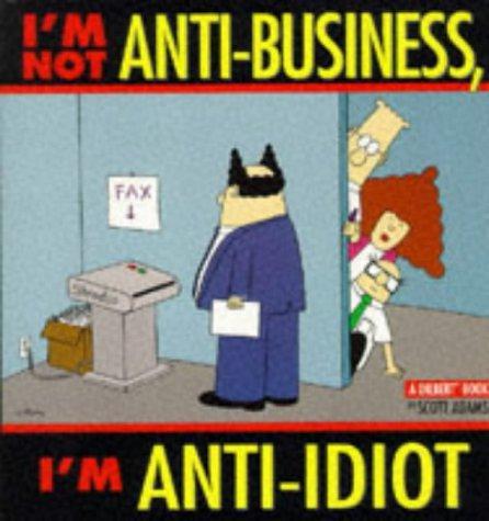 I'm Not Anti-Business, I'm Anti-Idiot (Dilbert) (Spanish Edition)