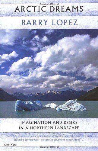 Arctic Dreams: Imagination and Desire in a Northern Landscape 