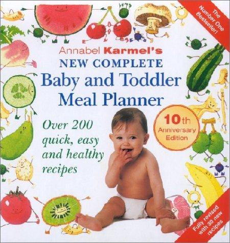 Annabel Karmel's New Complete Baby and Toddler Meal Planner: Over 200 Quick, Easy and Healthy Recipe