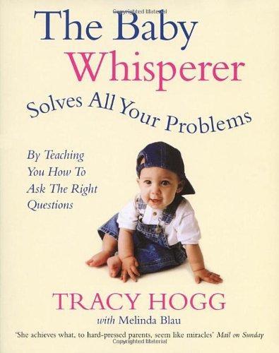 The Baby Whisperer Solves All Your Problems (by Teaching You How to Ask the Right Questions): Sleeping, Feeding and Behaviour - Beyond the Basics Thro 