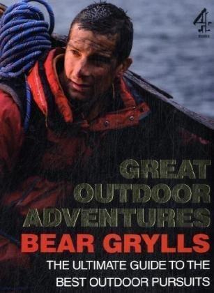 Great Outdoor Adventures: The Ultimate Guide to the Best Outdoor Pursuits 