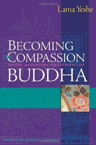 Becoming the Compassion Buddha: Tantric Mahamudra for Everyday Life 