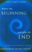 Before the Beginning and After the End: Beyond the Universe of Physics 