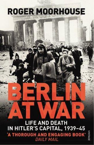 Berlin at War: Life and Death in Hitler's Capital, 1939-45 