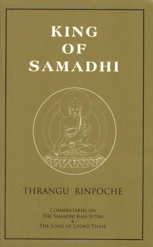 King of Samadhi: Commentaries on the Samadhi Raja Sutra and the Song of Lodr� Thaye