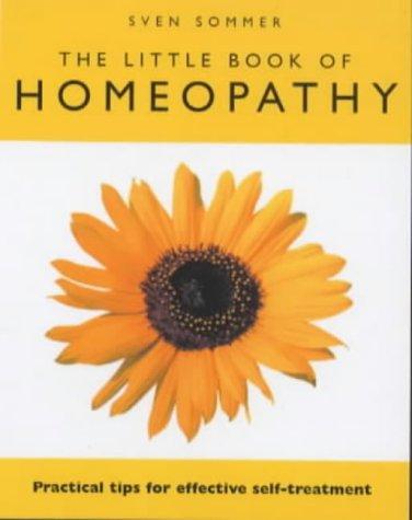 The Little Book of Homeopathy: Practical Tips for Effective Self-Treatment 