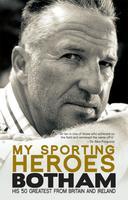 My Sporting Heroes: His 50 Greatest from Britain and Ireland