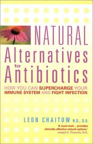 Natural Alternatives to Antibiotics: How you can supercharge your immune system and fight infection 