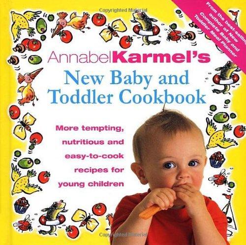 Annabel Karmel's New Baby and Toddler Cookbook: More Tempting, Nutritious and Easy-to-Cook Recipes for Young Children 