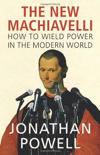 The New Machiavelli: How to Wield Power in the Modern World 