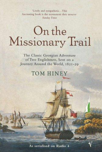 On the Missionary Trail: The Classic Georgian Adventure of Two Englishmen, Sent on a Journey Around the World, 1821-29 