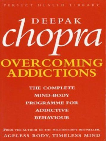 Addictions: The Complete Mind-body Programme for Beating Addictive Behaviour (Perfect Health Library) 