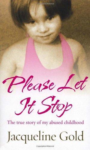 Please Let It Stop: The True Story of My Abused Childhood