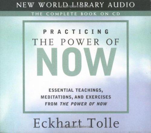 Practicing the Power of Now: Essential Teachings, Meditations, and Exercises from The Power of Now 