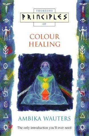 Principles of Colour Healing (Thorsons Principles Series)