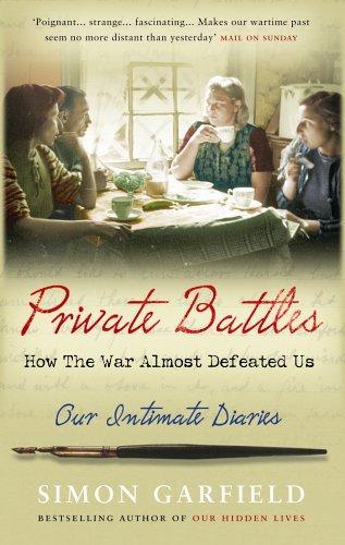 Private Battles: How the War Almost Defeated Us: Our Intimate Diaries 