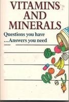 Vitamins and Minerals (Questions You Have! Answers You Need)