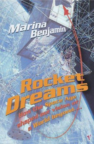 Rocket Dreams: How the Space Age Shaped Our Vision of a World Beyond 