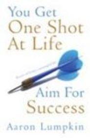 You Get One Shot at Life: Aim for Success