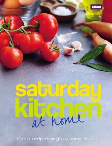 Saturday Kitchen: At Home: Over 140 Recipes from 50 of Your Favorite Chefs 