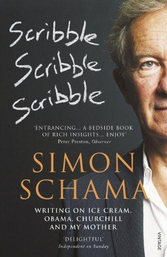 Scribble, Scribble, Scribble: Writings on Ice Cream, Obama, Churchill and My Mother. Simon Schama