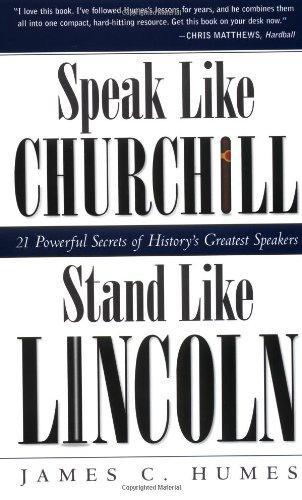 Speak Like Churchill, Stand Like Lincoln: 21 Powerful Secrets of History's Greatest Speakers 