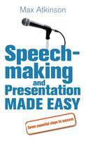 Speech-Making and Presentation Made Easy: Seven Essential Steps to Success