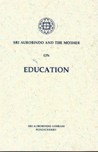 Sri Aurobindo and the Mother on Education 