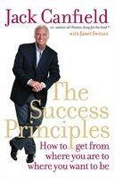 The Success Principles: How to Get from Where You Are to Where You Want to Be. Jack Canfield with Janet Switzer