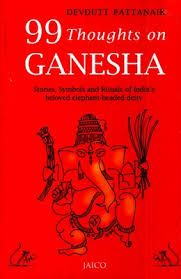 99 Thoughts On Ganesha: Stories, Symbols and Rituals of India's beloved elephant-headed deity