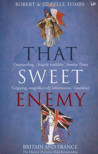 That Sweet Enemy: The British and the French from the Sun King to the Present 