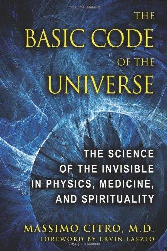 The Basic Code of the Universe: The Science of the Invisible in Physics, Medicine, and Spirituality 