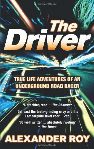 Driver: True Life Adventures of an Underground Road Racer 