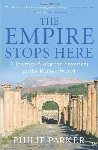 The Empire Stops Here: A Journey Along the Frontiers of the Roman World 