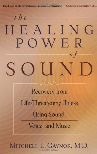 The Healing Power of Sound: Recovery from Life-Threatening Illness Using Sound, Voice, and Music