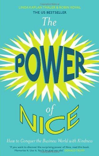 The Power of Nice. by Linda Kaplan, Robin Koval 