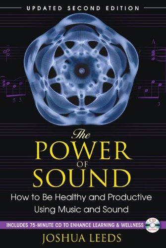 The Power of Sound: How to Be Healthy and Productive Using Music and Sound 