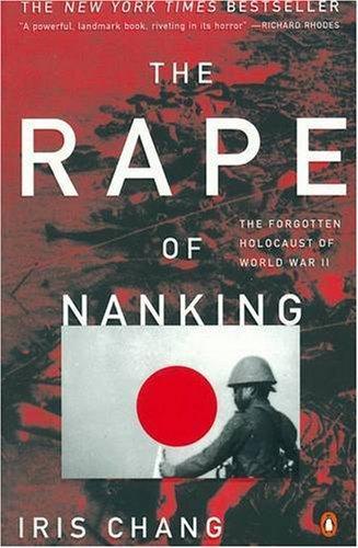 The Rape of Nanking: The Forgotten Holocaust of World War II 