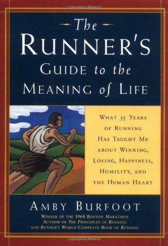 The Runner's Guide to the Meaning of Life: What 35 Years of Running Have Taught Me About Winning, Losing, Happiness, Humility, and the Human Heart (Daybreak Books) 