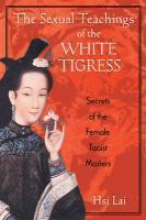 The Sexual Teachings of the White Tigress: Secrets of the Female Taoist Masters