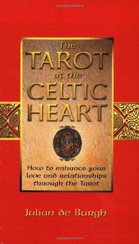 The Tarot of the Celtic Heart: How to Enhance Your Love and Relationships Through the Tarot 