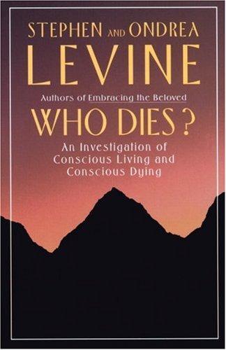 Who Dies?: An Investigation of Conscious Living and Conscious Dying
