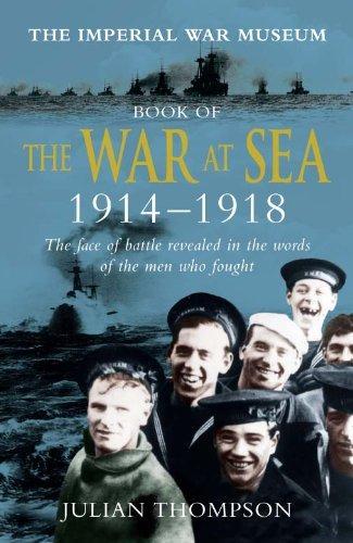 The Imperial War Museum Book of the War at Sea 1914-1918: The Face of Battle Revealed in the Words of the Men Who Fought 