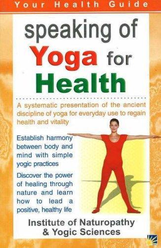 Speaking of Yoga for Health: A Systematic Presentation of the Ancient Discipline of Yoga for Everyday Use to Regain Health and Vitality (Your Health Guide) (Your Health Guide S.) 