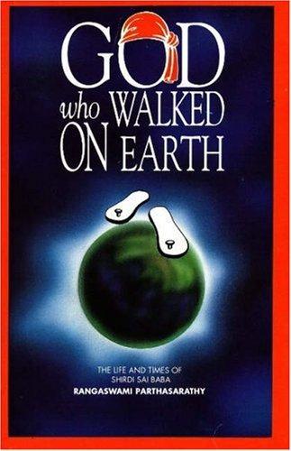 God Who Walked on Earth; Life and Times of Shirdi Sai Baba