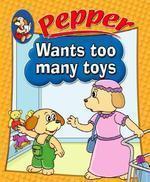 Pepper Wants too many toys